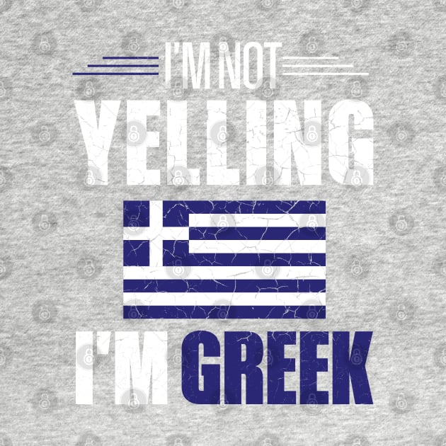 I'm Not Yelling I'm Greek Greece Flag by mstory